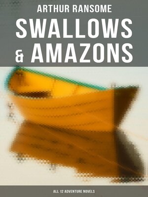 cover image of Swallows & Amazons (ALL 12 Adventure Novels)